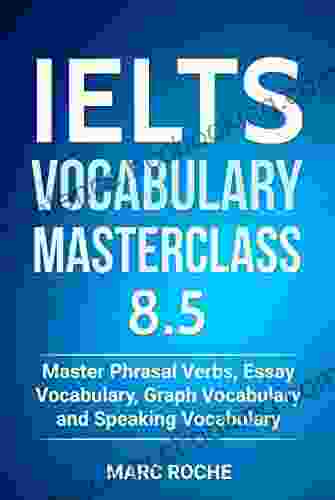 IELTS Vocabulary Masterclass 8 5 1 Master Phrasal Verbs Essay Vocabulary Graph Vocabulary Speaking Vocabulary (IELTS Vocabulary Book)