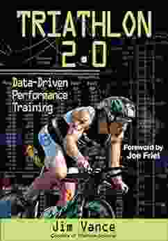 Triathlon 2 0: Data Driven Performance Training Jim Vance