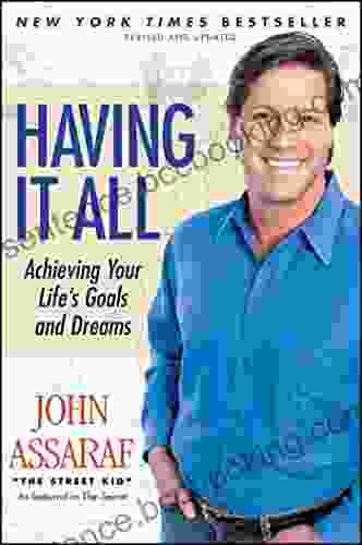 Having It All: Achieving Your Life S Goals And Dreams