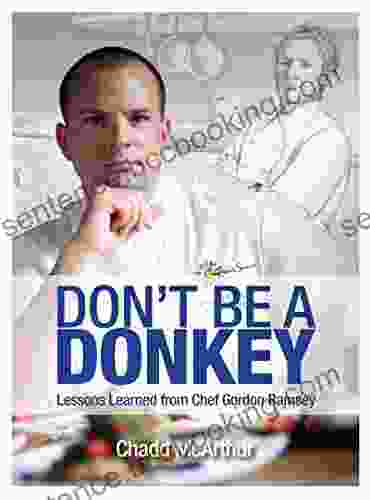Don T Be A Donkey: Lessons Learned From Chef Gordon Ramsey