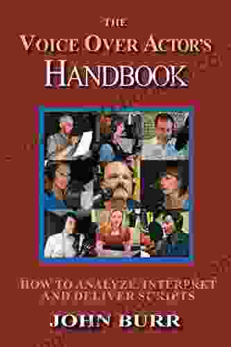 The Voice Over Actor S Handbook: How To Analyze Interpret And Deliver Scripts (Voice Over Instruction 1)