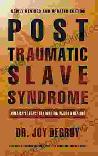Post Traumatic Slave Syndrome: America S Legacy Of Enduring Injury And Healing