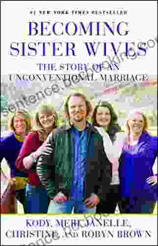 Becoming Sister Wives: The Story Of An Unconventional Marriage