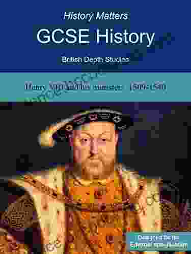 Henry VIII And His Ministers 1509 1540: British Depth Studies For GCSE History (9 1) (British History)