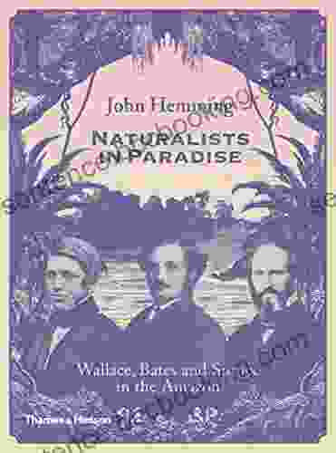 Naturalists In Paradise: Wallace Bates And Spruce In The Amazon