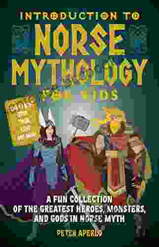Introduction To Norse Mythology For Kids: A Fun Collection Of The Greatest Heroes Monsters And Gods In Norse And Viking Myth (Norse Myths)