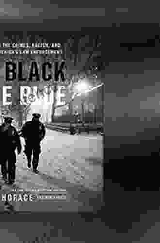 The Black And The Blue: A Cop Reveals The Crimes Racism And Injustice In America S Law Enforcement