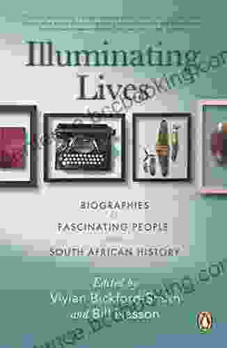 Illuminating Lives: Biographies Of Fascinating People From South African History