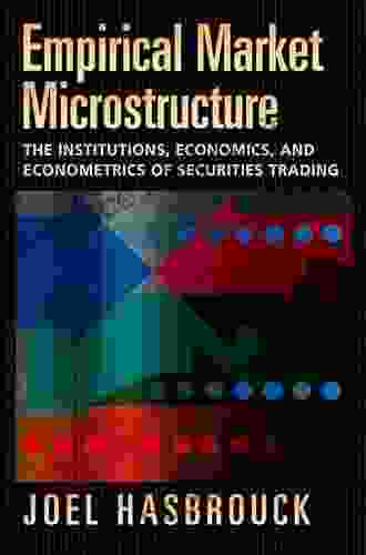 Empirical Market Microstructure: The Institutions Economics And Econometrics Of Securities Trading