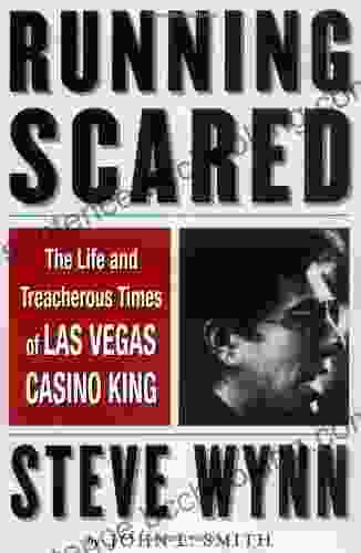 Running Scared: The Life And Treacherous Times Of Las Vegas Casino King Steve Wynn