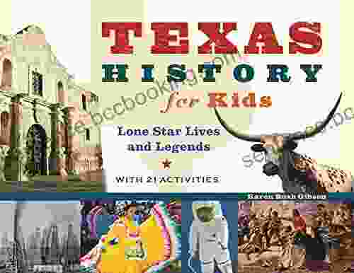 Texas History For Kids: Lone Star Lives And Legends With 21 Activities (For Kids 57)