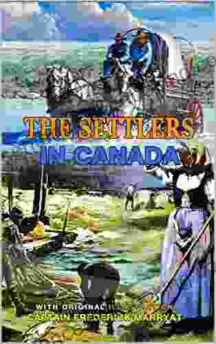 THE SETTLERS IN CANADA BY CAPTAIN FREDERICK MARRYAT : Classic Edition Annotated Illustrations : Classic Edition Annotated Illustrations