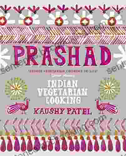 Vegetarian Indian Cooking: Prashad Kaushy Patel