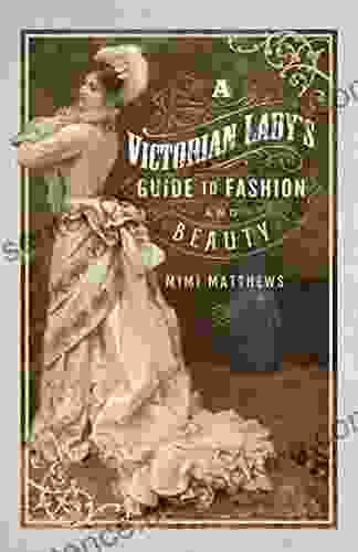 A Victorian Lady S Guide To Fashion And Beauty