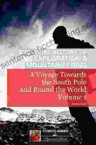 A Voyage Towards The South Pole Vol I (Conrad Anker Essential History Of Exploration Mountaineering Series)