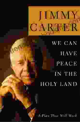 We Can Have Peace In The Holy Land: A Plan That Will Work