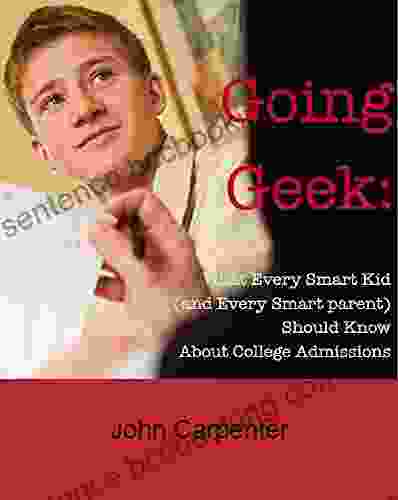 Going Geek: What Every Smart Kid (and Every Smart Parent) Should Know About College Admissions