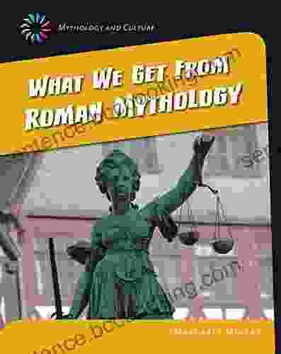 What We Get From Roman Mythology (21st Century Skills Library: Mythology And Culture)