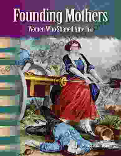 Founding Mothers: Women Who Shaped America (Primary Source Readers: Focus On Women In U S History)