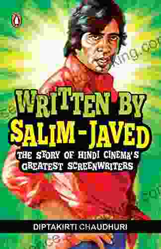 Written By Salim Javed: The Story Of Hindi Cinema S Greatest Screenwriters
