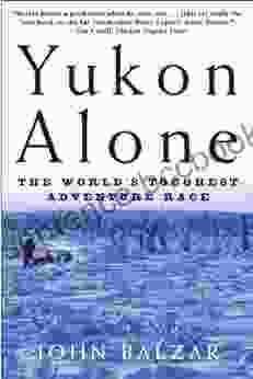 Yukon Alone: The World S Toughest Adventure Race